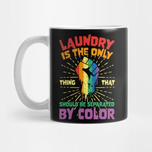 Laundry Is The Only Thing That Should Be Separated By Color Mug